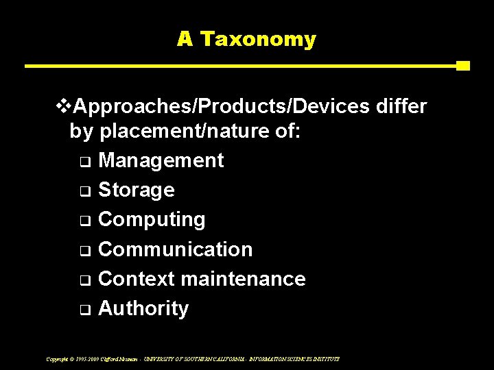 A Taxonomy v. Approaches/Products/Devices differ by placement/nature of: q Management q Storage q Computing