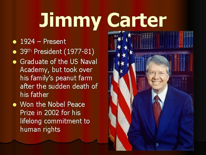 Jimmy Carter 1924 – Present l 39 th President (1977 -81) l Graduate of