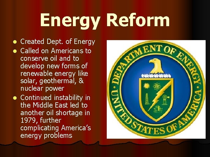 Energy Reform Created Dept. of Energy l Called on Americans to conserve oil and