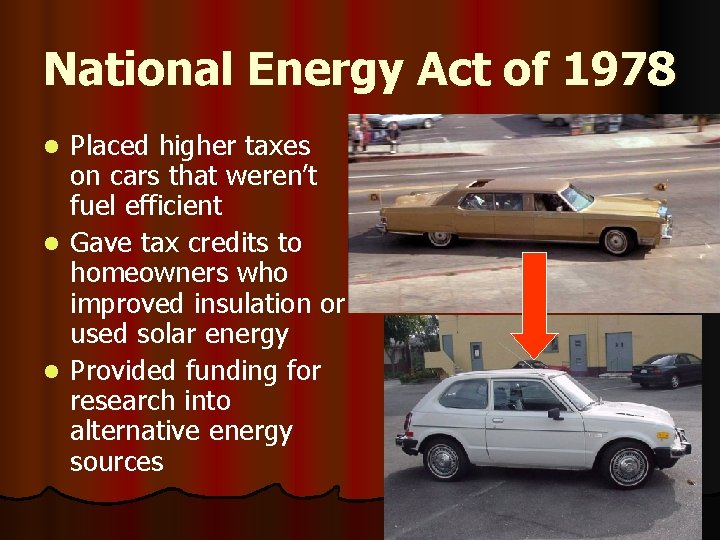 National Energy Act of 1978 Placed higher taxes on cars that weren’t fuel efficient