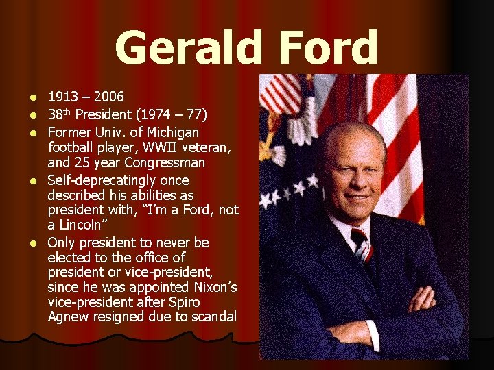 Gerald Ford l l l 1913 – 2006 38 th President (1974 – 77)