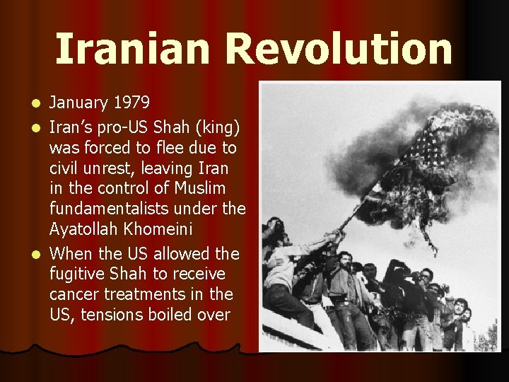 Iranian Revolution January 1979 l Iran’s pro-US Shah (king) was forced to flee due