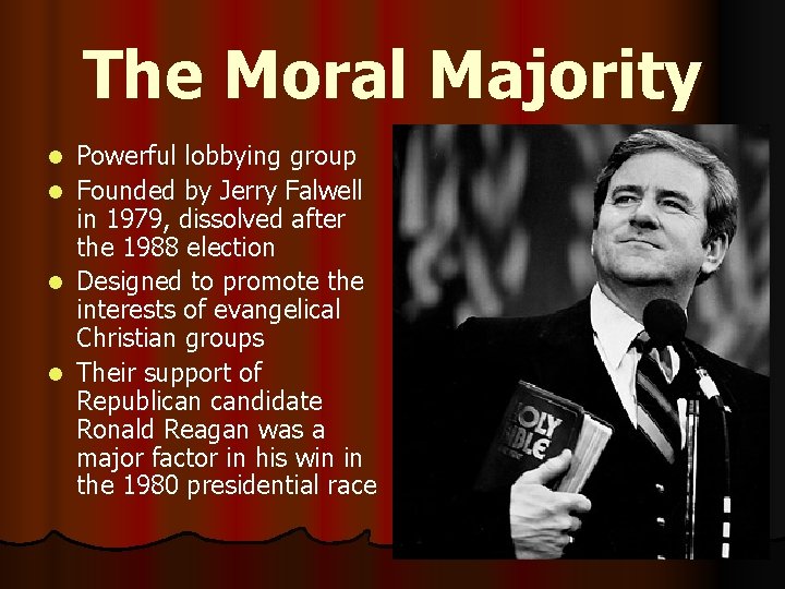 The Moral Majority Powerful lobbying group l Founded by Jerry Falwell in 1979, dissolved