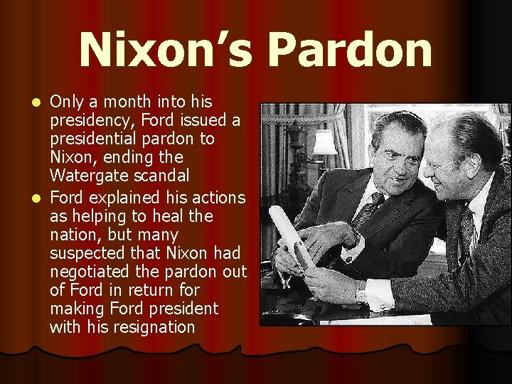 Nixon’s Pardon Only a month into his presidency, Ford issued a presidential pardon to
