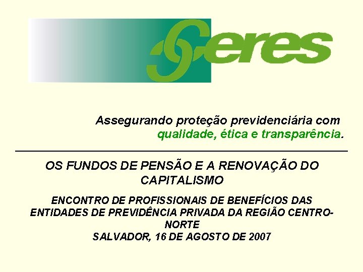 Assegurando proteção previdenciária com qualidade, ética e transparência. OS FUNDOS DE PENSÃO E A