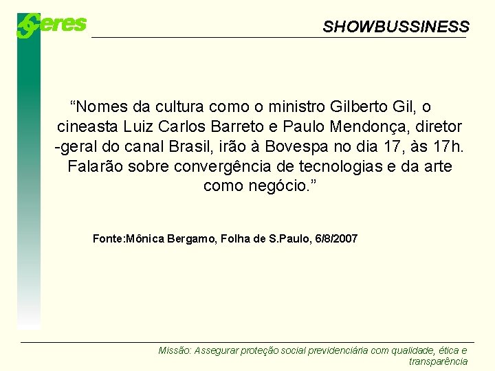 SHOWBUSSINESS “Nomes da cultura como o ministro Gilberto Gil, o cineasta Luiz Carlos Barreto