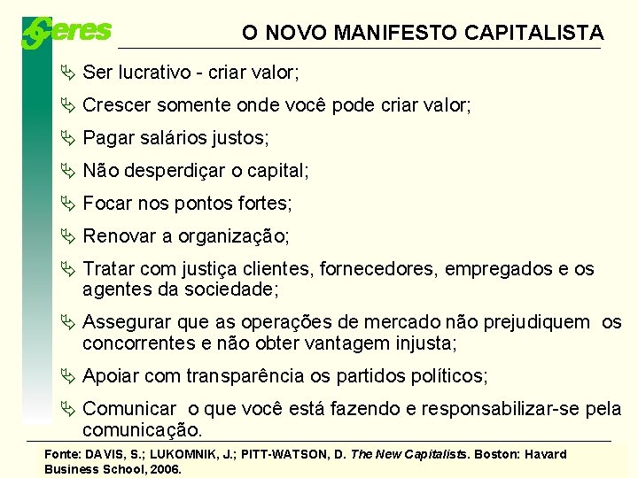 O NOVO MANIFESTO CAPITALISTA Ser lucrativo - criar valor; Crescer somente onde você pode