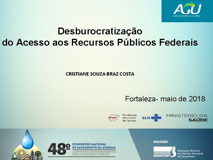 Desburocratização do Acesso aos Recursos Públicos Federais CRISTIANE SOUZA BRAZ COSTA Fortaleza- maio de