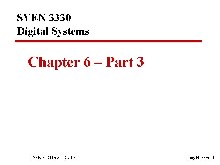 SYEN 3330 Digital Systems Chapter 6 – Part 3 SYEN 3330 Digital Systems Jung