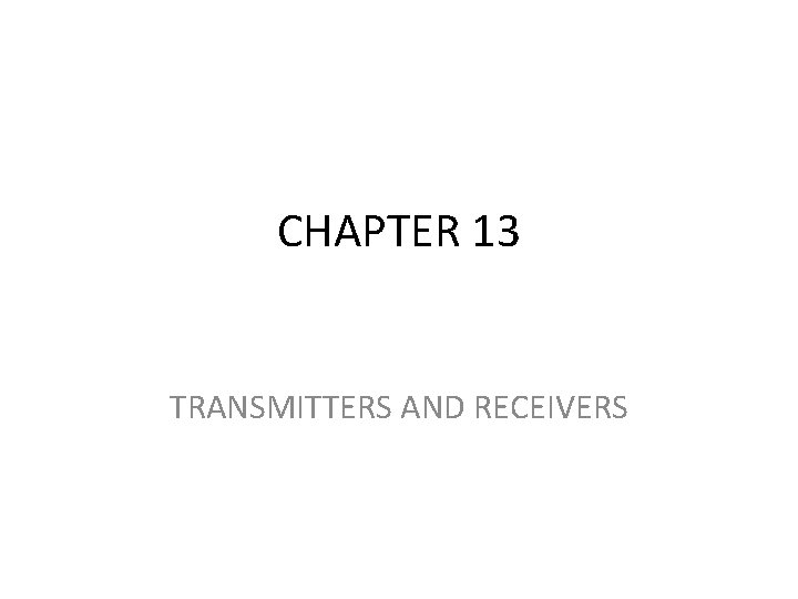 CHAPTER 13 TRANSMITTERS AND RECEIVERS 