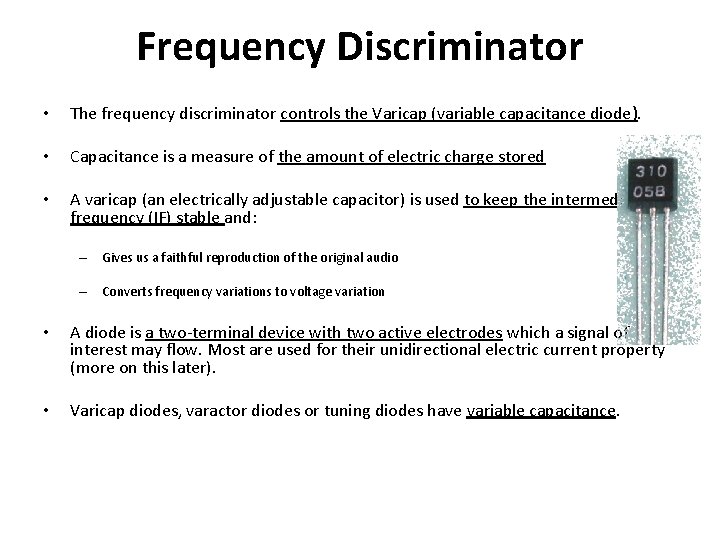 Frequency Discriminator • The frequency discriminator controls the Varicap (variable capacitance diode). • Capacitance