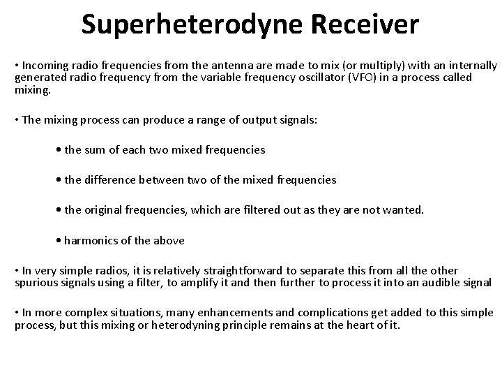 Superheterodyne Receiver • Incoming radio frequencies from the antenna are made to mix (or