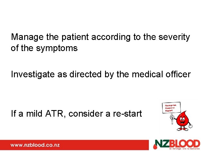 Manage the patient according to the severity of the symptoms Investigate as directed by