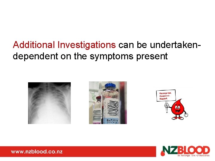 Additional Investigations can be undertakendependent on the symptoms present 