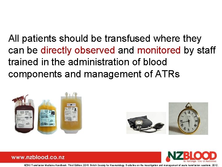 All patients should be transfused where they can be directly observed and monitored by