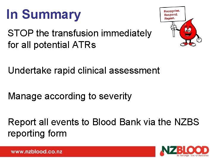 In Summary STOP the transfusion immediately for all potential ATRs Undertake rapid clinical assessment