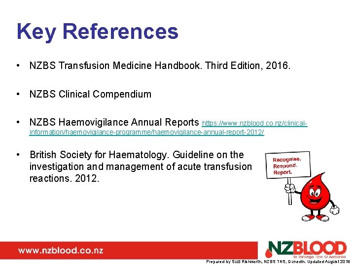 Key References • NZBS Transfusion Medicine Handbook. Third Edition, 2016. • NZBS Clinical Compendium