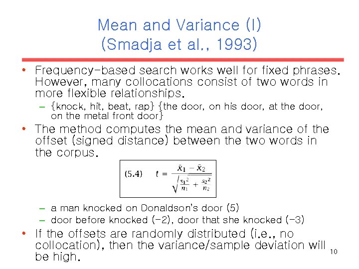 Mean and Variance (I) (Smadja et al. , 1993) • Frequency-based search works well