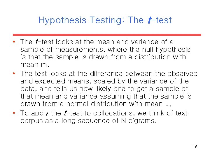 Hypothesis Testing: The t-test • The t-test looks at the mean and variance of