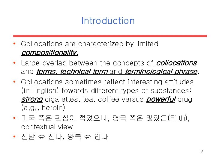 Introduction • Collocations are characterized by limited compositionality. • Large overlap between the concepts