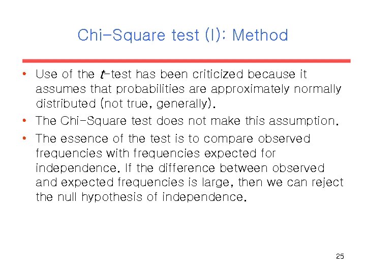 Chi-Square test (I): Method • Use of the t-test has been criticized because it
