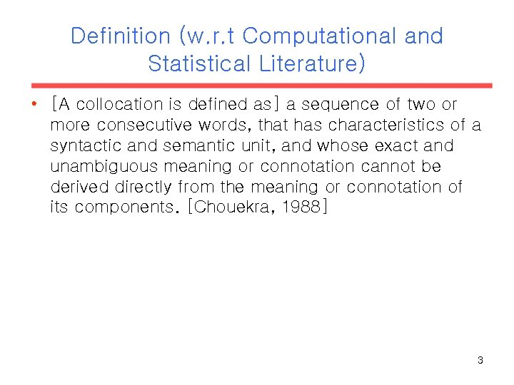Definition (w. r. t Computational and Statistical Literature) • [A collocation is defined as]