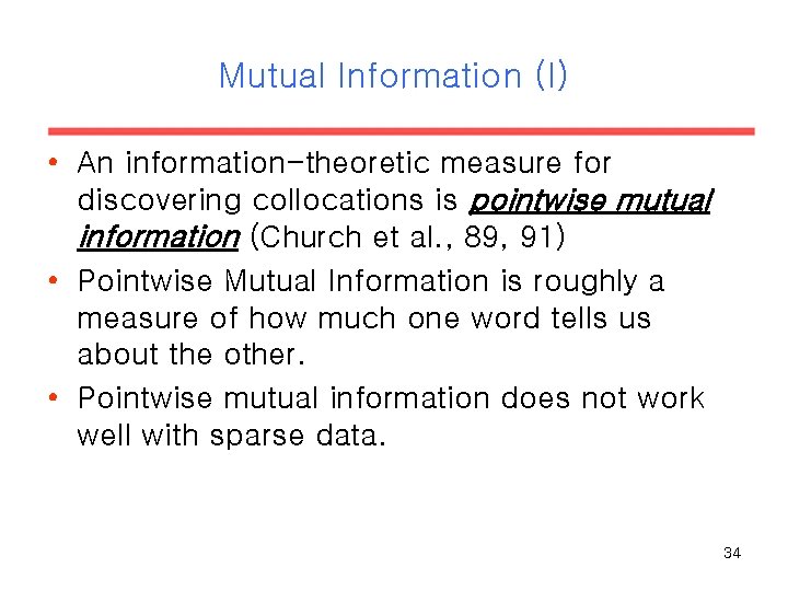 Mutual Information (I) • An information-theoretic measure for discovering collocations is pointwise mutual information