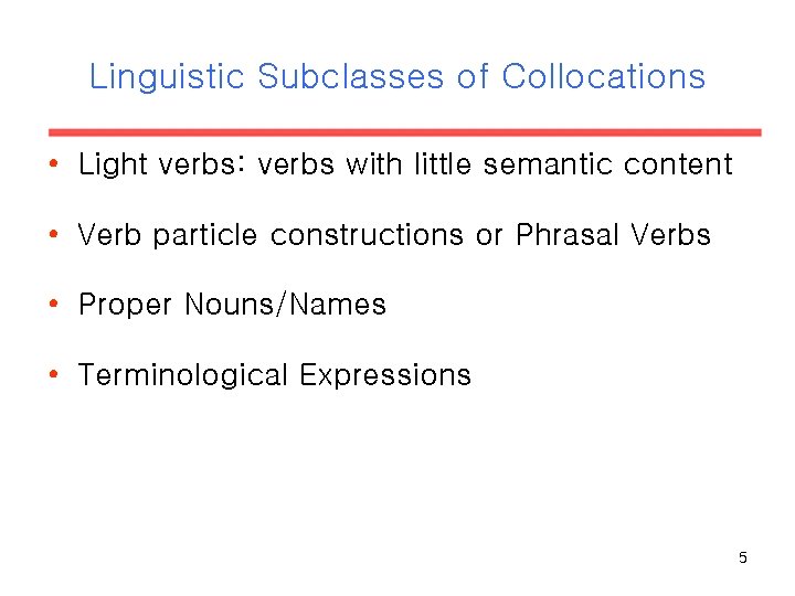 Linguistic Subclasses of Collocations • Light verbs: verbs with little semantic content • Verb