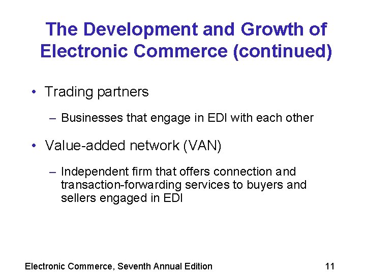 The Development and Growth of Electronic Commerce (continued) • Trading partners – Businesses that