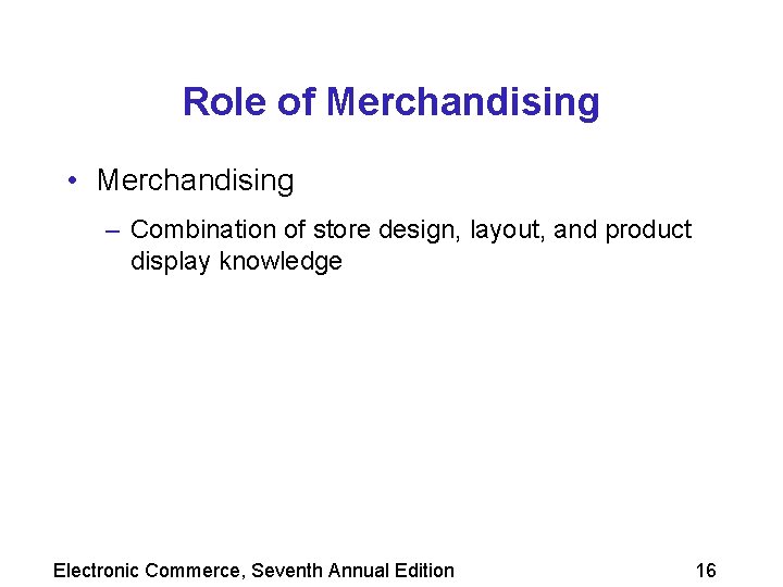 Role of Merchandising • Merchandising – Combination of store design, layout, and product display