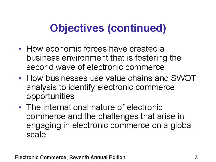 Objectives (continued) • How economic forces have created a business environment that is fostering