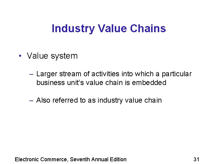 Industry Value Chains • Value system – Larger stream of activities into which a
