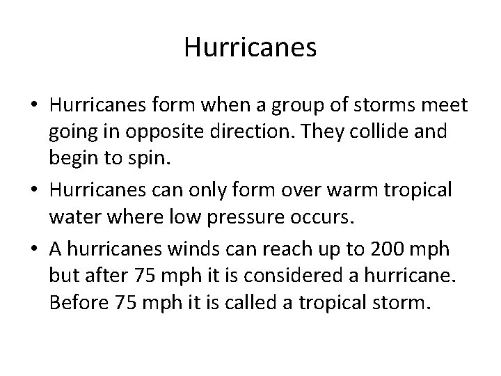 Hurricanes • Hurricanes form when a group of storms meet going in opposite direction.