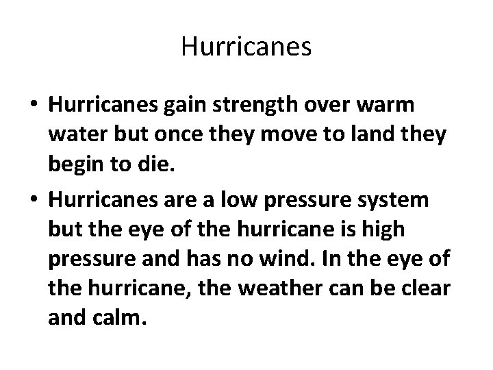 Hurricanes • Hurricanes gain strength over warm water but once they move to land