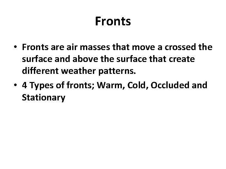 Fronts • Fronts are air masses that move a crossed the surface and above Fronts • Fronts are air masses that move a crossed the surface and above