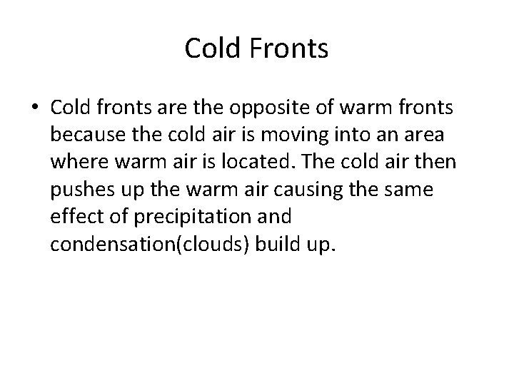 Cold Fronts • Cold fronts are the opposite of warm fronts because the cold