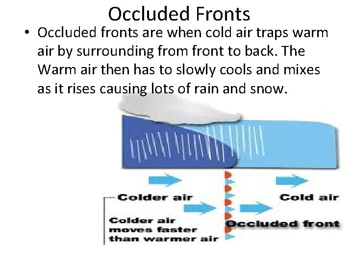 Occluded Fronts • Occluded fronts are when cold air traps warm air by surrounding