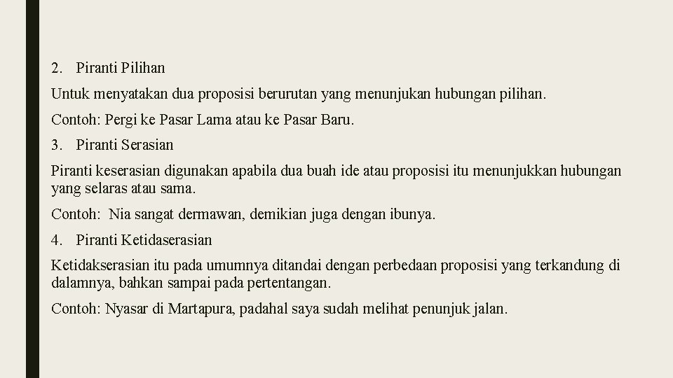 2. Piranti Pilihan Untuk menyatakan dua proposisi berurutan yang menunjukan hubungan pilihan. Contoh: Pergi