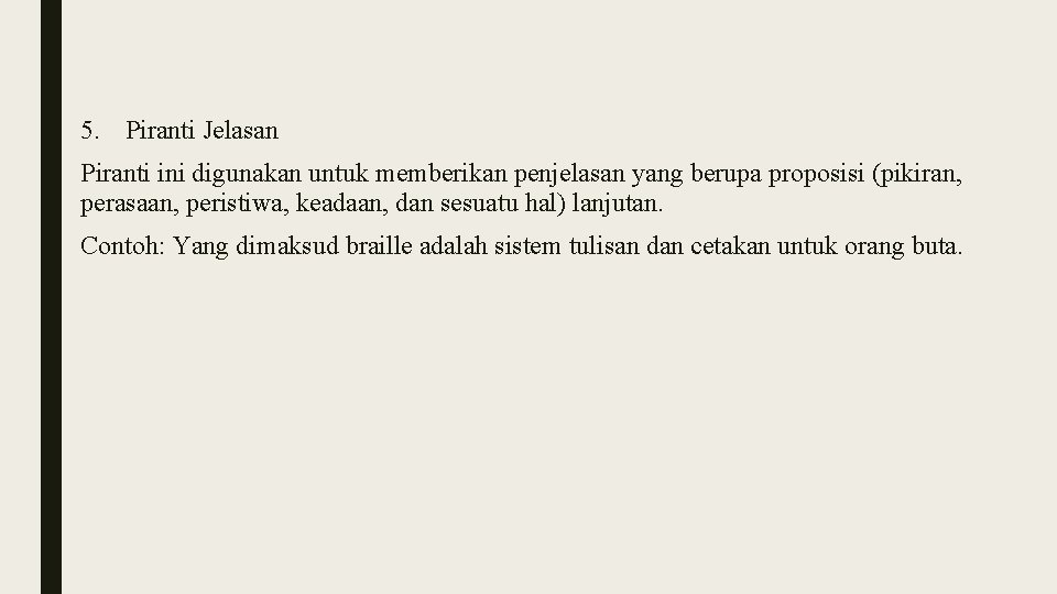5. Piranti Jelasan Piranti ini digunakan untuk memberikan penjelasan yang berupa proposisi (pikiran, perasaan,