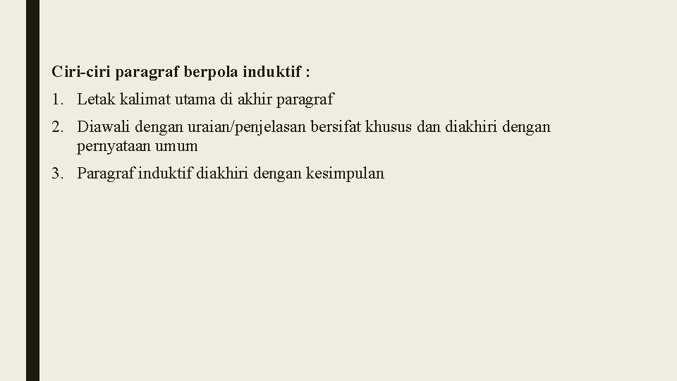 Ciri-ciri paragraf berpola induktif : 1. Letak kalimat utama di akhir paragraf 2. Diawali