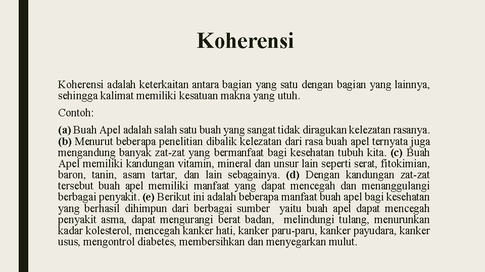 Koherensi adalah keterkaitan antara bagian yang satu dengan bagian yang lainnya, sehingga kalimat memiliki