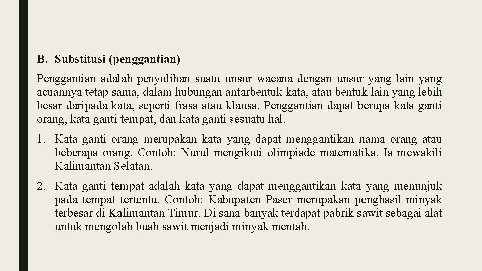 B. Substitusi (penggantian) Penggantian adalah penyulihan suatu unsur wacana dengan unsur yang lain yang