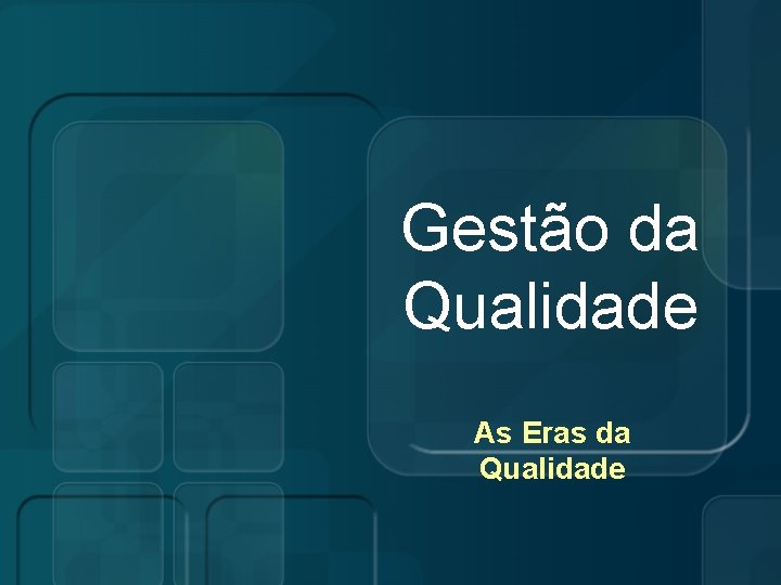 Gestão da Qualidade As Eras da Qualidade 