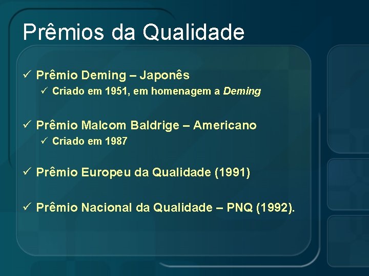 Prêmios da Qualidade ü Prêmio Deming – Japonês ü Criado em 1951, em homenagem