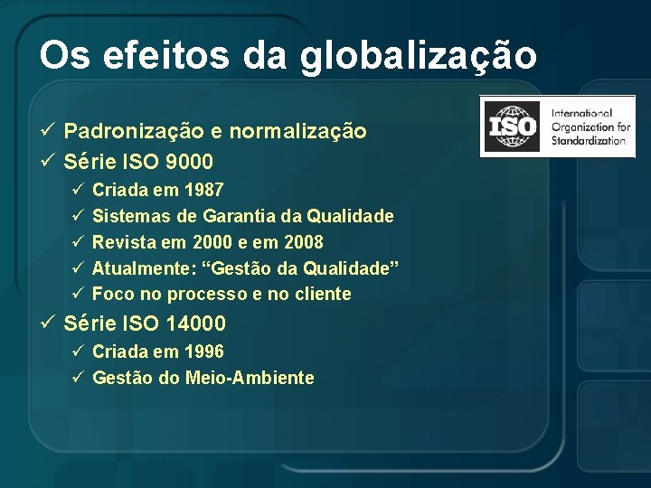 Os efeitos da globalização ü Padronização e normalização ü Série ISO 9000 ü ü