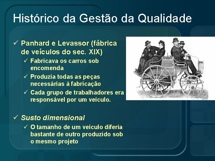 Histórico da Gestão da Qualidade ü Panhard e Levassor (fábrica de veículos do sec.