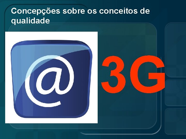 Concepções sobre os conceitos de qualidade 3 G 