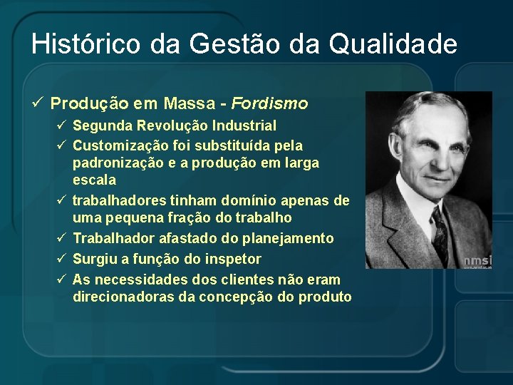 Histórico da Gestão da Qualidade ü Produção em Massa - Fordismo ü Segunda Revolução