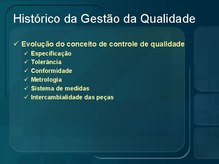 Histórico da Gestão da Qualidade ü Evolução do conceito de controle de qualidade ü