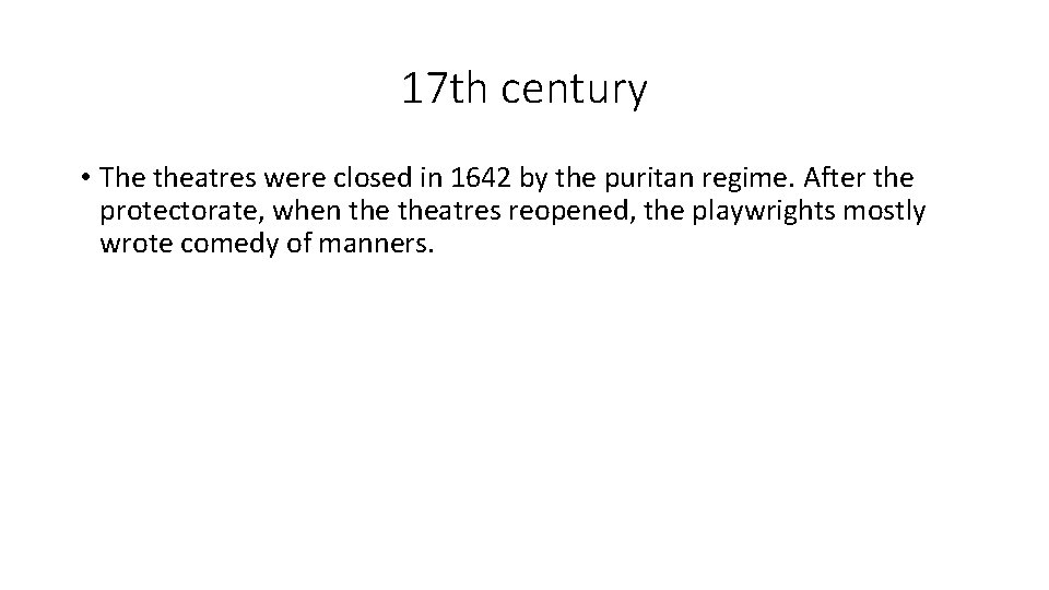 17 th century • The theatres were closed in 1642 by the puritan regime.